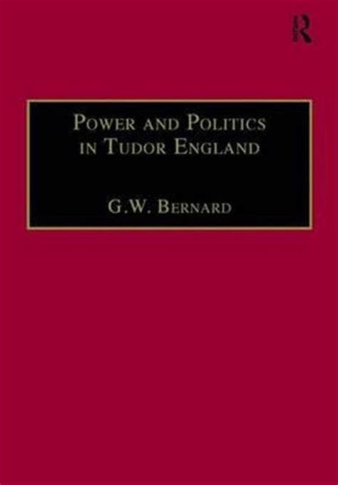 power and politics in tudor england essays by g.w bernard|george bernard tudor nobility.